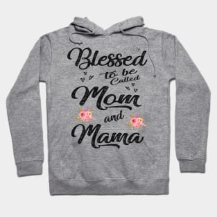 mothers day blessed to be called mom and mama Hoodie